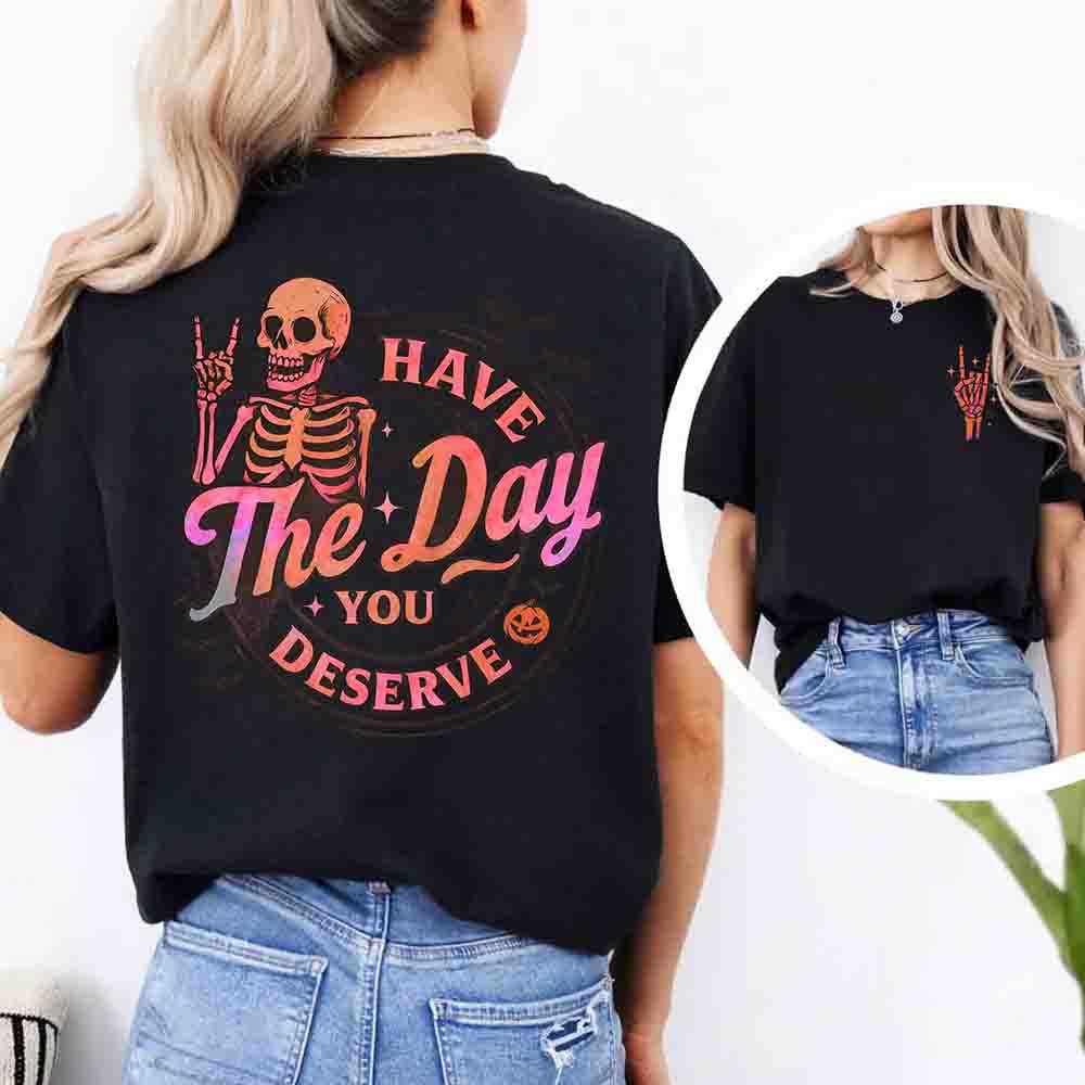 Have The Day You Deserve Shirt – Funny Motivational Quote Tee for Women - Fierce and Chic