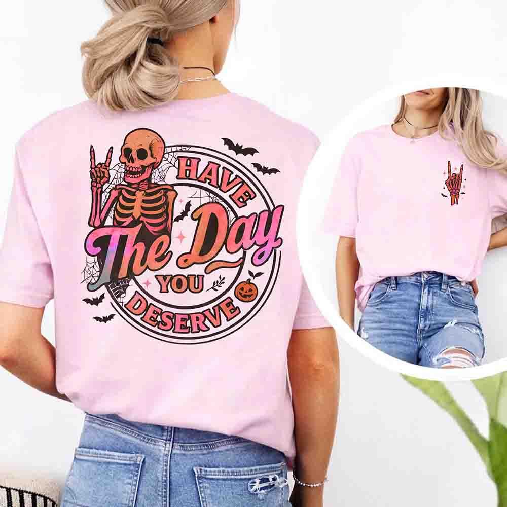 Have The Day You Deserve Shirt – Funny Motivational Quote Tee for Women - Fierce and Chic