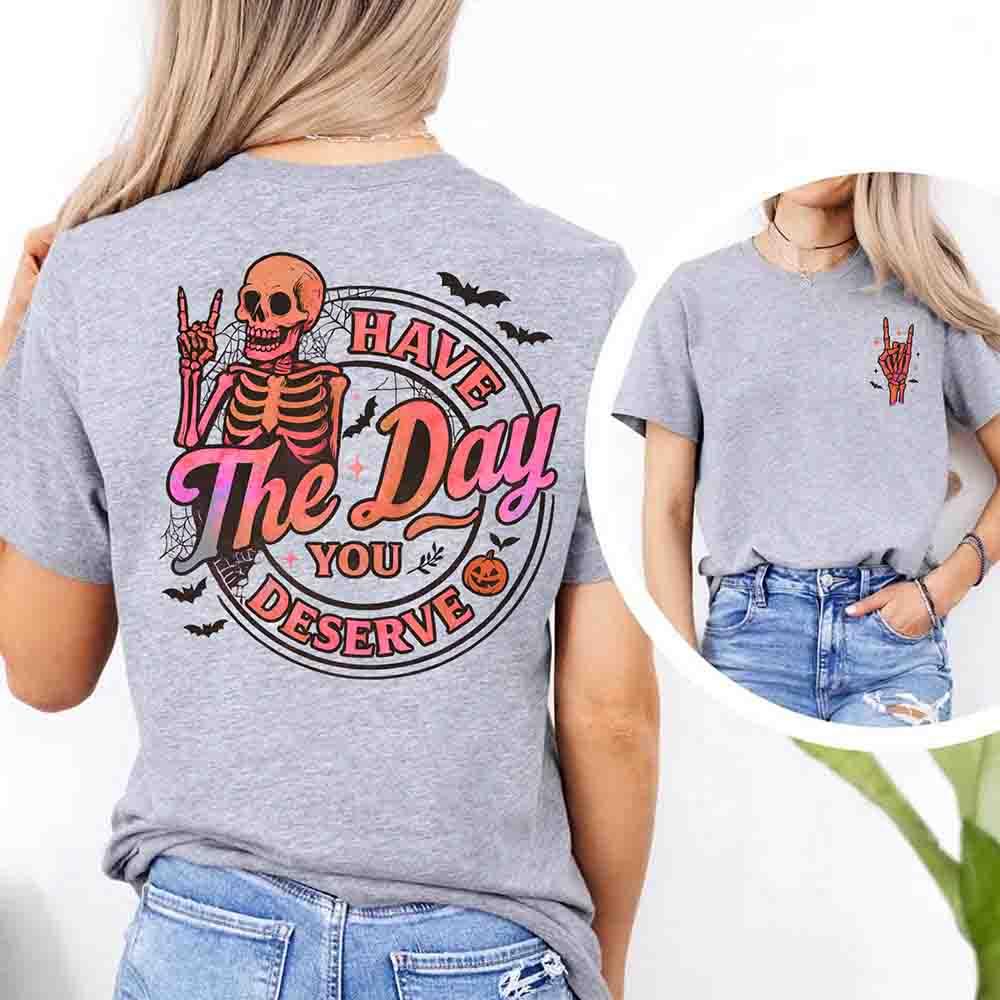 Have The Day You Deserve Shirt – Funny Motivational Quote Tee for Women - Fierce and Chic